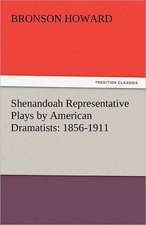 Shenandoah Representative Plays by American Dramatists: 1856-1911