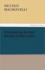 Discourses on the First Decade of Titus Livius