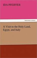 A Visit to the Holy Land, Egypt, and Italy