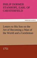 Letters to His Son on the Art of Becoming a Man of the World and a Gentleman, 1751