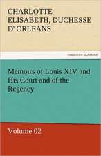 Memoirs of Louis XIV and His Court and of the Regency - Volume 02