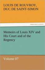 Memoirs of Louis XIV and His Court and of the Regency - Volume 07