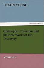 Christopher Columbus and the New World of His Discovery - Volume 2