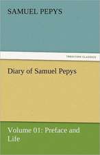 Diary of Samuel Pepys - Volume 01: Preface and Life