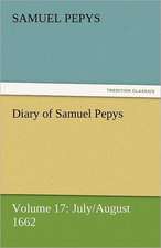 Diary of Samuel Pepys - Volume 17: July/August 1662