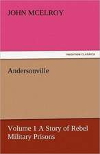 Andersonville - Volume 1 a Story of Rebel Military Prisons: Or, the Clue of Life - Volume 2