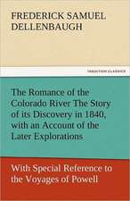 The Romance of the Colorado River the Story of Its Discovery in 1840, with an Account of the Later Explorations, and with Special Reference to the Voy: Or, the Clue of Life - Volume 2