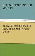 Tillie, a Mennonite Maid, a Story of the Pennsylvania Dutch