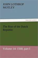 The Rise of the Dutch Republic - Volume 14: 1568, Part I