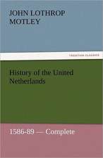 History of the United Netherlands, 1586-89 - Complete