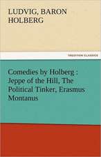 Comedies by Holberg: Jeppe of the Hill, the Political Tinker, Erasmus Montanus