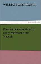 Personal Recollections of Early Melbourne and Victoria