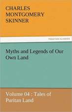 Myths and Legends of Our Own Land - Volume 04: Tales of Puritan Land