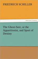 The Ghost-Seer, or the Apparitionist, and Sport of Destiny