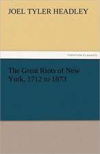 The Great Riots of New York, 1712 to 1873