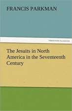 The Jesuits in North America in the Seventeenth Century