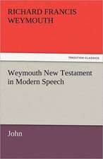 Weymouth New Testament in Modern Speech, John