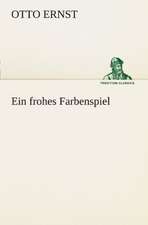 Ein Frohes Farbenspiel: Chiefly Papers on the Imagination, and on Shakespeare