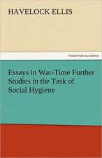 Essays in War-Time Further Studies in the Task of Social Hygiene