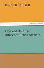 Brave and Bold the Fortunes of Robert Rushton: Prose and Verse