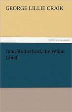 John Rutherford, the White Chief