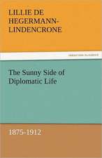 The Sunny Side of Diplomatic Life, 1875-1912