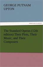 The Standard Operas (12th Edition) Their Plots, Their Music, and Their Composers: A Sketch of the Physical Description of the Universe, Vol. 1