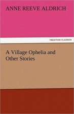 A Village Ophelia and Other Stories