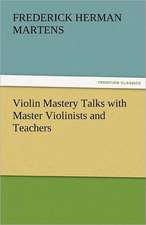 Violin Mastery Talks with Master Violinists and Teachers