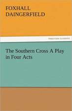 The Southern Cross a Play in Four Acts: The Tragedies