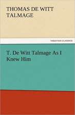 T. de Witt Talmage as I Knew Him: The Tragedies