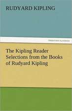 The Kipling Reader Selections from the Books of Rudyard Kipling