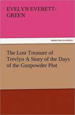 The Lost Treasure of Trevlyn a Story of the Days of the Gunpowder Plot: The Historie of England (7 of 8) the Seventh Boke of the Historie of England