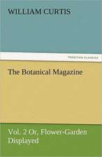 The Botanical Magazine, Vol. 2 or Flower-Garden Displayed