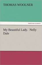 My Beautiful Lady. Nelly Dale: New-England Sunday Gleanings Chiefly from Old Newspapers of Boston and Salem, Massachusetts