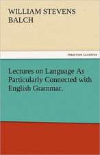 Lectures on Language as Particularly Connected with English Grammar.: New-England Sunday Gleanings Chiefly from Old Newspapers of Boston and Salem, Massachusetts