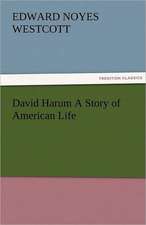 David Harum a Story of American Life: New-England Sunday Gleanings Chiefly from Old Newspapers of Boston and Salem, Massachusetts