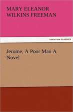 Jerome, a Poor Man a Novel: New-England Sunday Gleanings Chiefly from Old Newspapers of Boston and Salem, Massachusetts