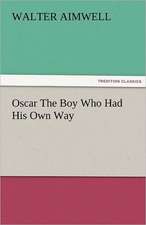 Oscar the Boy Who Had His Own Way: Curiosities of the Old Lottery Gleanings Chiefly from Old Newspapers of Boston and Salem, Massachusetts