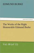 The Works of the Right Honourable Edmund Burke, Vol. 08 (of 12)