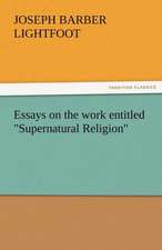 Essays on the Work Entitled Supernatural Religion: Curiosities of the Old Lottery Gleanings Chiefly from Old Newspapers of Boston and Salem, Massachusetts