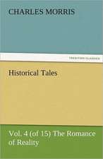 Historical Tales, Vol. 4 (of 15) the Romance of Reality: Radisson, La Verendrye, Lewis and C