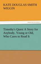 Timothy's Quest a Story for Anybody, Young or Old, Who Cares to Read It: Radisson, La Verendrye, Lewis and C