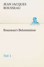 Rousseau's Bekenntnisse, Teil 1