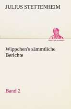 Wippchen's S Mmtliche Berichte, Band 2