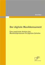 Der Digitale Musikkonsument: Eine Empirische Analyse Des Musikkaufprozesses Im Digitalen Zeitalter