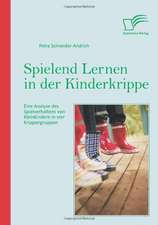 Spielend Lernen in Der Kinderkrippe: Eine Analyse Des Spielverhaltens Von Kleinkindern in Vier Krippengruppen