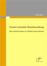 Formen Virtueller Gewaltaus Bung: Der Virtuelle Raum ALS Vehikel Realer Gewalt