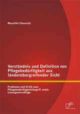 Verstandnis Und Definition Von Pflegebedurftigkeit Aus Landerubergreifender Sicht: Probleme Und Kritik Zum Pflegebedurftigkeitsbegriff Sowie Losungsvo