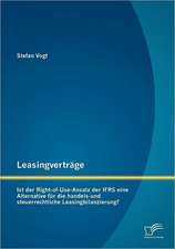 Leasingvertr GE: Ist Der Right-Of-Use-Ansatz Der Ifrs Eine Alternative Fur Die Handels-Und Steuerrechtliche Leasingbilanzierung?